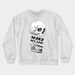 Valentine's Day: You make my jaw drop Crewneck Sweatshirt